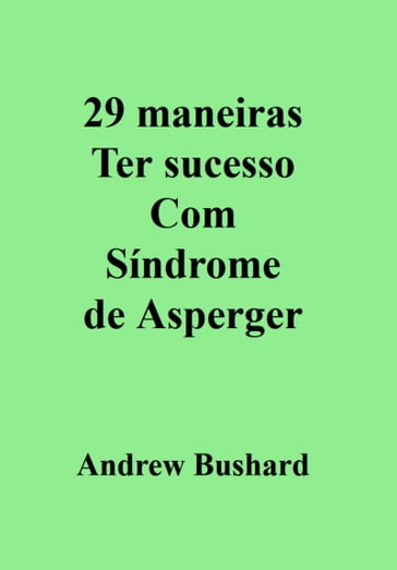 29 maneiras Ter sucesso Com Síndrome de Asperger - Andrew Bushard