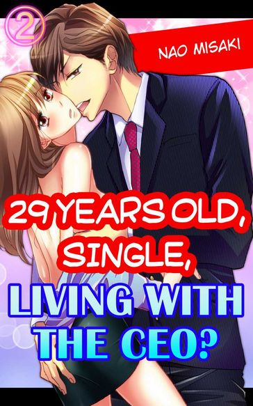 29 years old, Single, Living with the CEO? Vol.2 (TL) - Nao Misaki