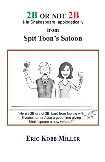 2B or not 2B, à la Shakespeare, apologetically, from Spit Toon's Saloon - Eric Miller