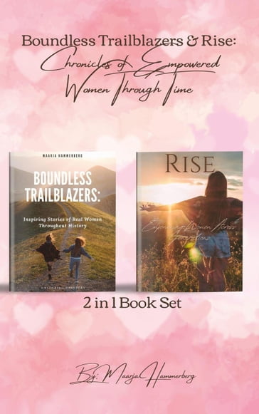 2in1 Book Set. Boundless Trailblazers & Rise: Chronicles of Empowered Women Through Time - Maarja Hammerberg