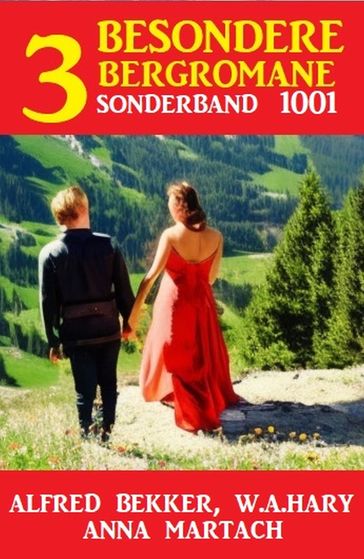 3 Besondere Bergromane Sonderband 1001 - Alfred Bekker - Anna Martach - W. A. Hary