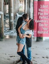 3 Best Ways to Plan the Perfect Valentine s Day for Your Husband