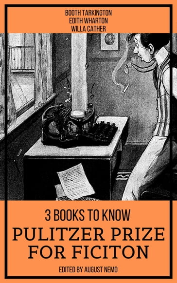 3 Books To Know Pulitzer Prize for Fiction - August Nemo - Booth Tarkington - Edith Wharton - Willa Cather