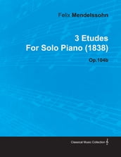 3 Etudes by Felix Mendelssohn for Solo Piano (1838) Op.104b