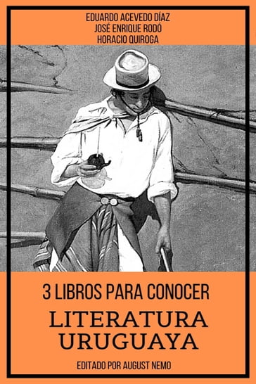 3 Libros para Conocer Literatura Uruguaya - August Nemo - Eduardo Acevedo Díaz - Horacio Quiroga - José Enrique Rodó