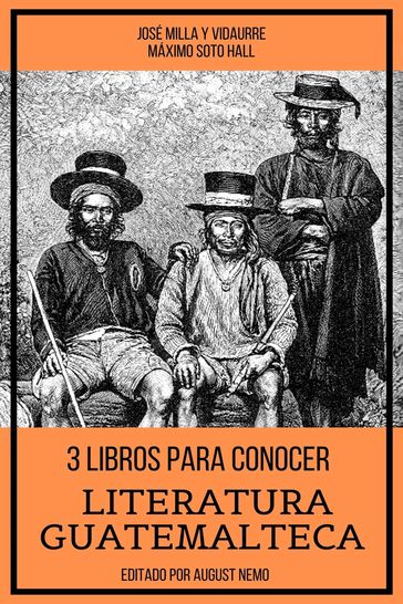 3 Libros para Conocer Literatura Guatemalteca - August Nemo - José Milla y Vidaurre - Máximo Soto Hall