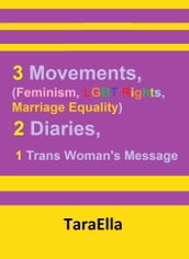 3 Movements (Feminism, LGBT Rights, Marriage Equality), 2 Diaries, 1 Trans Woman s Message
