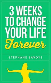 3 Weeks To Change Your Life Forever: 21 Habits To Incorporate Into Your Daily Life