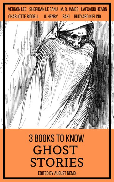 3 books to know Ghost Stories - August Nemo - Charlotte Riddell - Lafcadio Hearn - M. R. James - Kipling Rudyard - Saki (H.H. Munro) - Sheridan Le Fanu - Lee Vernon