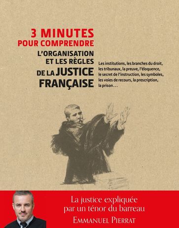 3 minutes pour comprendre l'organisation et les règles de la justice française - Les institutions, l - Emmanuel Pierrat