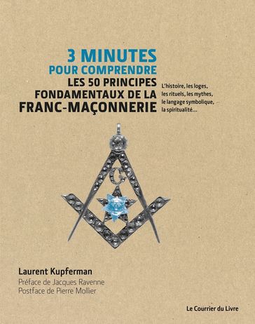 3 minutes pour comprendre les 50 principes fondamentaux de la Franc-maçonnerie - L'histoire, les log - Laurent KUPFERMAN - Jacques Ravenne - Pierre Mollier