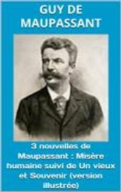 3 nouvelles de Maupassant : Misère humaine suivi de Un vieux et Souvenir (version illustrée)