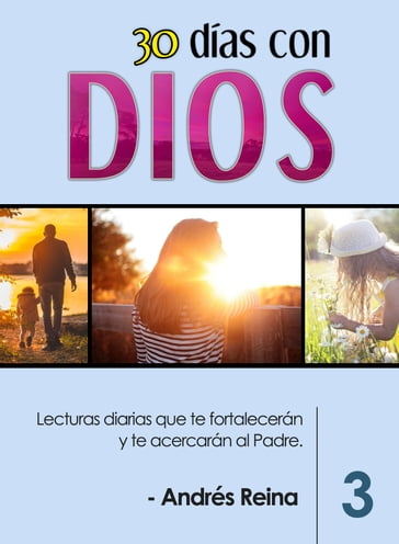 30 Días con Dios Volumen 3: Lecturas diarias que te fortalecerán y te acercarán al Padre - Andres Reina