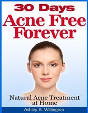 30 Days Acne Free Forever: Natural Acne Treatment at Home
