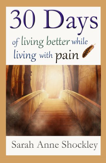 30 Days Of Living Better While Living With Pain - Sarah Anne Shockley