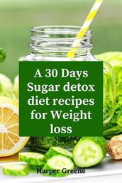 A 30 Days Sugar Detox Diet Recipes For Weight Loss