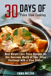 30 Days of Paleo Slow Cooking: Best Weight Loss Paleo Recipes for One Awesome Month of Your Paleo Challenge with a Slow Cooker