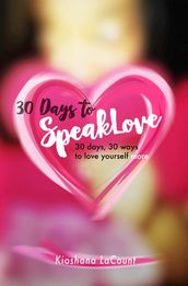30 Days to SpeakLove: 30 Days, 30 Ways to Love Yourself More