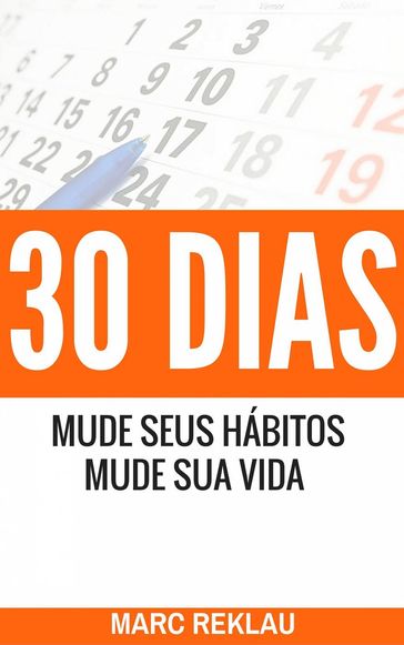 30 Dias - Mude seus Hábitos, Mude sua Vida - Marc Reklau