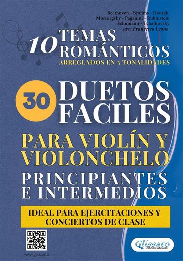 30 Duetos Fáciles para Violín y Violonchelo Principiantes e Intermedios - Ludwig van Beethoven - Robert Schumann - Anton Rubinstein - Modest Mussorgsky - Johannes Brahms - Antonín Dvoák - Niccolò Paganini - Pyotr Ilych Tchaikovsky - Francesco Leone