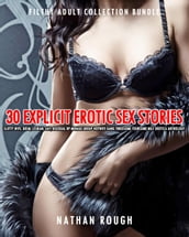 30 Explicit Erotic Sex Stories Slutty Wife, BDSM, Lesbian, Gay, Bisexual DP Menage Group Hotwife Gang Threesome Foursome Milf Erotica Anthology