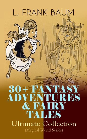 30+ FANTASY ADVENTURES & FAIRY TALES  Ultimate Collection (Magical World Series) - Lyman Frank Baum