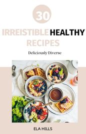 30 Irresistible Healthy Recipes