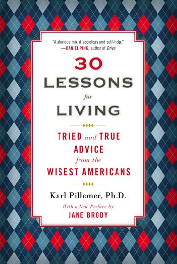 30 Lessons for Living - Ph.D. Karl Pillemer