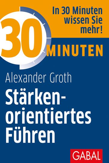 30 Minuten Stärkenorientiertes Führen - Alexander Groth