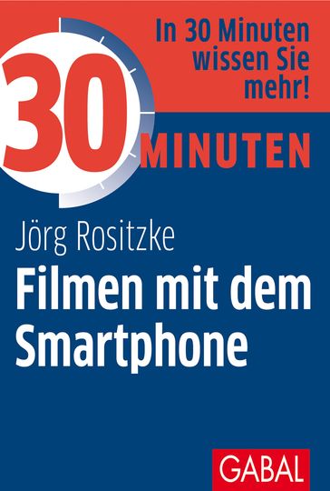 30 Minuten Filmen mit dem Smartphone - Jorg Rositzke