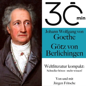 30 Minuten: Johann Wolfgang von Goethes "Götz von Berlichingen" - Johann Wolfgang Von Goethe - Jurgen Fritsche