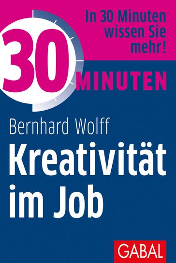 30 Minuten Kreativität im Job - Bernhard Wolff