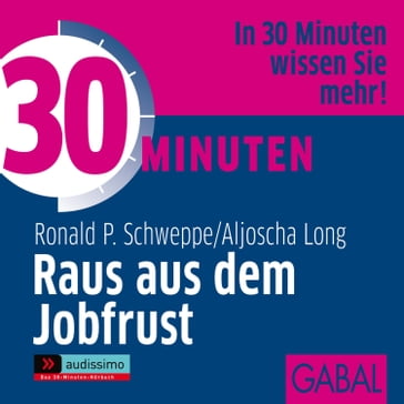 30 Minuten Raus aus dem Jobfrust - Ronald P. Schweppe - Aljoscha Long