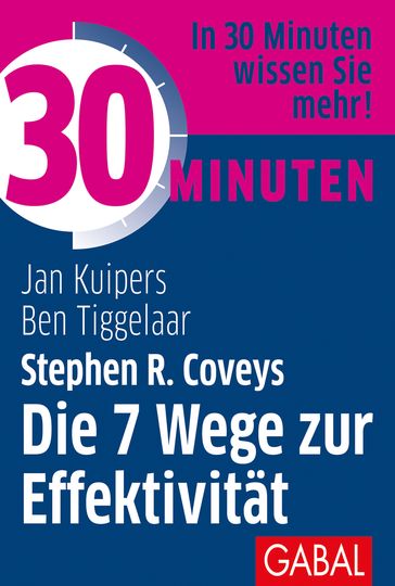 30 Minuten Stephen R. Coveys Die 7 Wege zur Effektivität - Ben Tiggelaar - Jan Kuipers