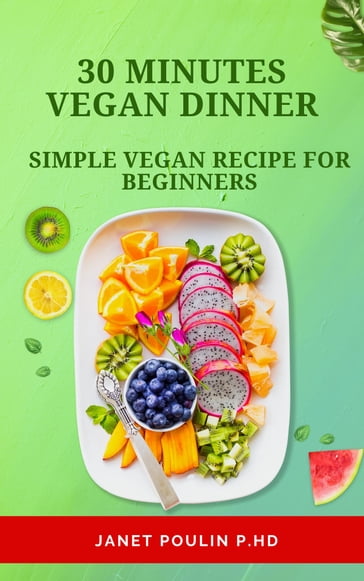 30 Minutes Vegan Dinner - Janet Poulin P.hD