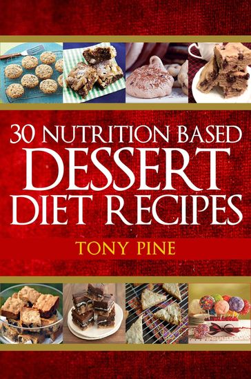 30 Nutrition Based Dessert Diet Recipes - Tony Pine