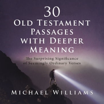 30 Old Testament Passages with Deeper Meaning - Michael Williams