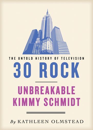 30 Rock and Unbreakable Kimmy Schmidt: The Untold History - Kathleen Olmstead