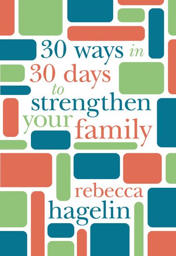 30 Ways in 30 Days to Strengthen Your Family - Rebecca Hagelin