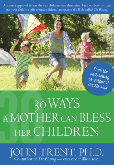 30 Ways a Mother Can Bless Her Children - Dr John Trent