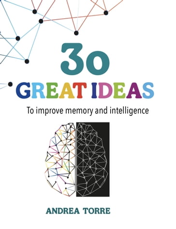 30 great ideas to improve memory and intelligence - Andrea Torre