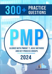 300+ PMP Practice Questions Aligned with PMBOK®7, Agile Methods, and Key Process Groups - 2024: First Edition