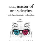300 Quotations for Being Master of One s Destiny with the Existentialist Philosophers