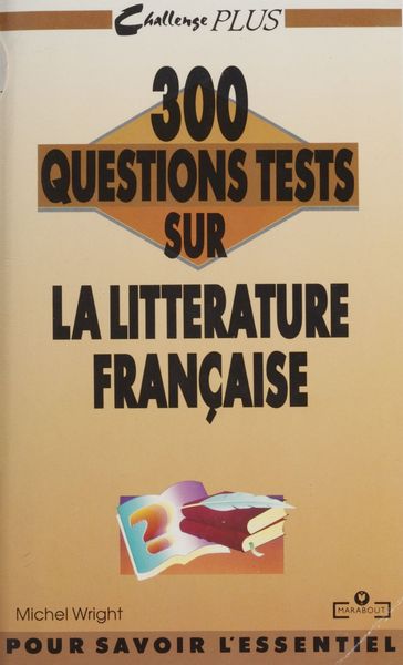 300 questions tests sur la littérature française - Michel Wright