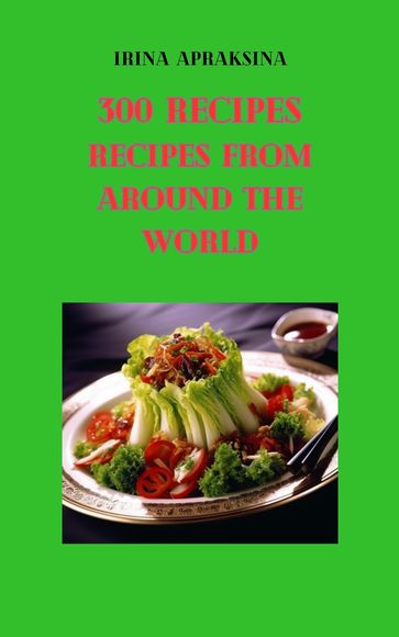300 salad recipes from around the world - Irina Apraksina