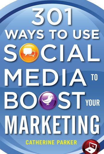 301 Ways to Use Social Media To Boost Your Marketing - Catherine Parker