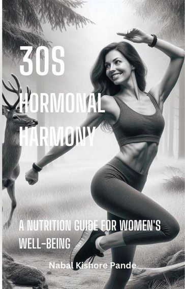 30s Hormonal Harmony: A Nutrition Guide for Women's Well-being - Nabal Kishore Pande