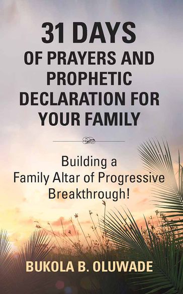 31 DAYS OF PRAYERS AND PROPHETIC DECLARATION FOR YOUR FAMILY - Bukola Bolude Oluwade