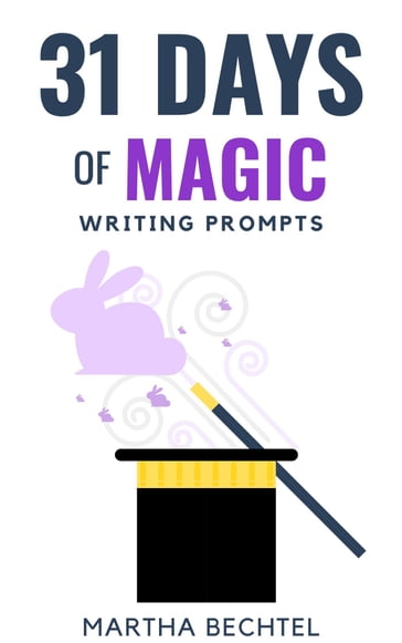 31 Days of Magic (Writing Prompts) - Martha Bechtel