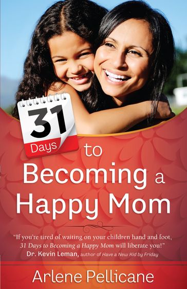 31 Days to Becoming a Happy Mom - Arlene Pellicane
